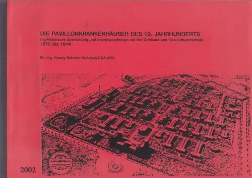 Schmitz, Konny: Das Pavillonkrankenhaus des 19. Jhdts. (Bauhistorische Entwicklung und ihre Interdependenzen mit der Gebäude- und Gesundheitstechnik von 1870-1914 (Deckeltitel: Die Pavillonkrankenhäuser des 19. Jahrhunderts). 