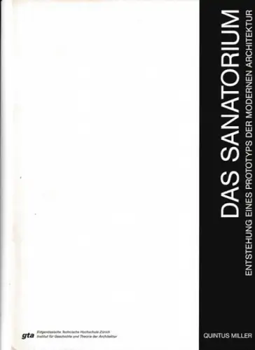 Miller, Quintus: Das Sanatorium - Entstehung eines Prototyps der modernen Architektur. 