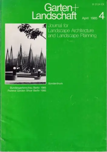 Garten + Landschaft.- Norbert Schindler, Erhard Mahler, Wolfgang Miller u.a: Garten + Landschaft. Heft 4, April 1985, Sonderdruck : Bundesgartenschau Berlin 1985. 