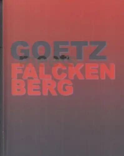 Goetz, Ingvild / Falckenberg, Harald. - text: Ludwig Seyfarth, Zdenek Felik: Goetz meets Falckenberg. Sammlung Goetz zu Gast in der Sammlung Falckenberg. - Zur Ausstellung 2005-2006. 
