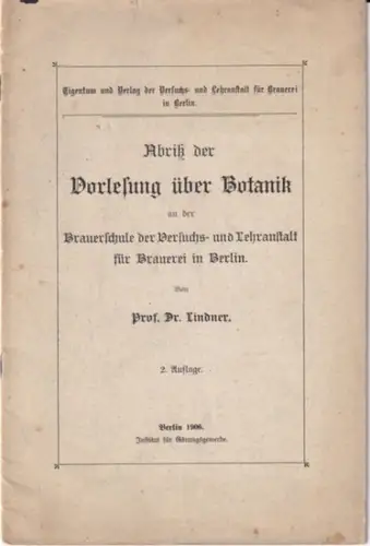 Lindner, (Prof. Dr.): Abriß / Abriss der Vorlesung über Botanik an der Brauerschule der Versuchs- und Lehranstalt für Brauerei in Berlin. 