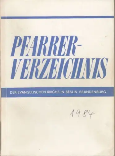 Herausgegeben vom Evangelischen Konsistorium Berlin-Brandenburg: Pfarrer-Verzeichnis der evangelischen Kirche in Berlin-Brandenburg. 