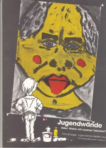 künstlerische Leitung: Norbert Fritsch. - Text von Christoph Möcklinghoff: Jugendwände oder Wohin mit unseren Talenten? Kreuzberger Jugendliche stellen aus. - Katalog zur Ausstellung 1981. 