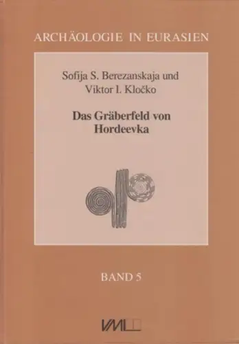 Berezanskaja, Sofija ; Klocko, Viktor I. / Gosko, Tatjana ; Litvinova, Ljudmila (Beitr.): Das Gräberfeld von Hordeevka. (ein bronzezeitliches Kurgan-Gräberfeld am Südlichen Bug). (= Archäologie in Eurasien, Band 5). 