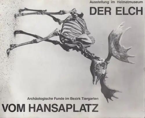 Der Elch von Hansaplatz.  Archäologische Funde im Bezirk Tiergarten. Ausstellung im Heimatmuseum