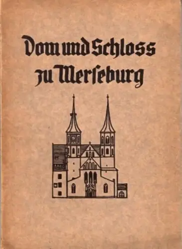 Merseburg - Hermann Deckert: Dom und Schloß ( Schloss ) zu Merseburg. Auf Grund der Ergebnisse des ersten kunstgeschichtlichen Schulungslagers in Halle 1934 bearbeitet von H. Deckert. 