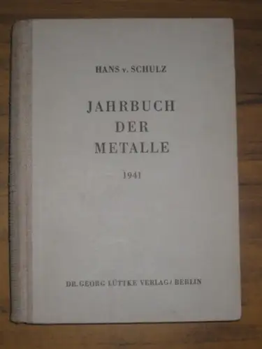 Schulz, Hans von. - Herausgeber: Engelbert Klein: Jahrbuch der Metalle 1941. 