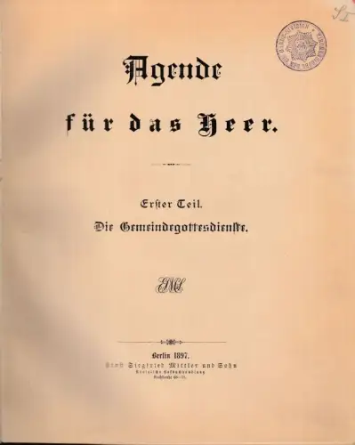 Agende für das Heer. Erster Teil: Die Gemeindegottesdienste [von insg. 2 Bde.]