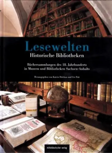Lesewelten.  Dziekan, Katrin   Ute Pott (Hrsg.) / Lars Thade Ulrichs (Einltg.): Lesewelten   Historische Bibliotheken. Büchersammlungen des 18. Jahrhunderts in Museen.. 