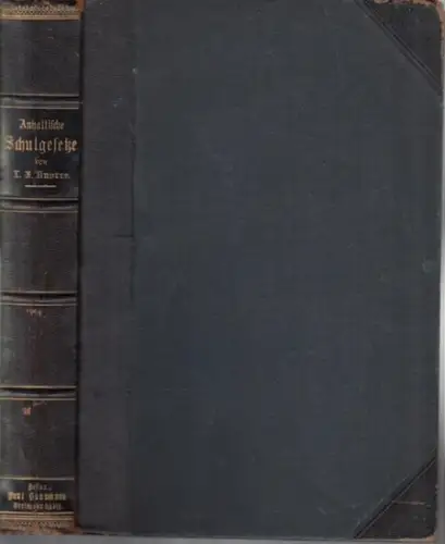Knorre, L. F: Sammlung der Gesetze und Verfügungen, welche das Anhaltische Volksschulwesen betreffen. 1.Teil) Die Volksschule (Unterhaltungsverpflichtung und Verwaltung des Schulvermögens / Schulpflichtigkeit und Schulbesuch.. 