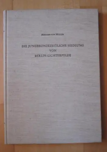 Die Jungbronzezeitliche Siedlung von Berlin - Lichterfelde. (= Berliner Beiträge zur Vor- und Frühgeschichte für das Museum für Vor- und Frühgeschichte, Band 9.)