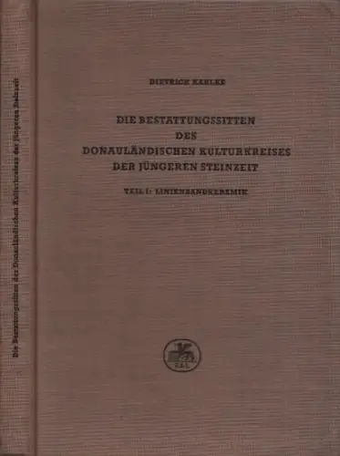 Kahlke, Dietrich: Die Bestattungssitten des Donauländischen Kulturkreises der jüngeren Steinzeit - Teil I: Linienbandkeramik. 
