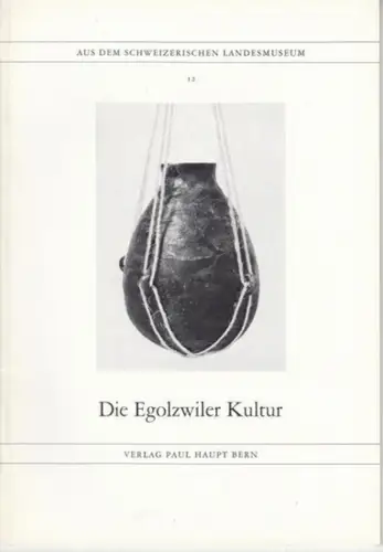 Wyss, Rene: Die Egolzwiler Kultur ( Aus dem Schweizerischen Landesmuseum 12 ). 