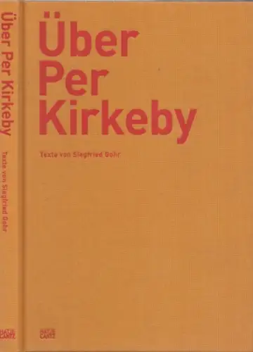 Kirkeby, Per.- Siegfried Gohr (Text) Bo Bjerggaard (Hrsg.): Über Per Kirkeby - Texte von Siegfried Gohr aus drei Jahrzehnten. 