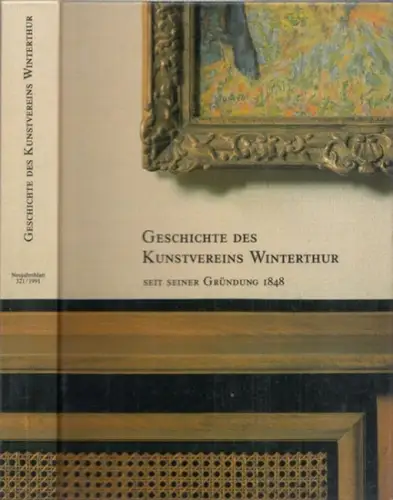Winterthur. - Paolo Brändli, Matthias Frehner, Katharna Furrer u.a: Geschichte des Kunstvereins Winterthur seit seiner Gründung 1848 (= Neujahrsblatt der Stadtbibliothek Winterthur, Bd. 321 (1991)). 