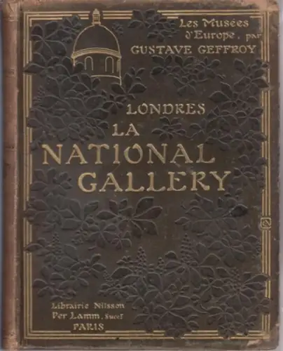 Londres. - Geffroy, Gustave: La National-Gallery - Londres. (=Les Musees d'Europe). 