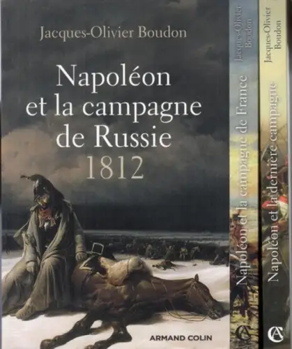Napoleon Bonaparte. - Boudon, Jacques-Olivier: 3 vols.: Napoleon et la campagne de Russie 1812 / Napoleon et la campagne de France 1814 / Napoléon et la dernière campagne. Les Cent-Jours 1815. 