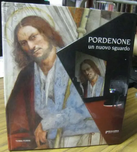Pordenone. - Giuseppe Barbieri / Caterina Furlan. - con un contributo di Davide Paoloni: Pordenone - un nuovo sguardo. (La Modernita del Pordenone / Comune e Diverso / una Sinergia d'Eccellenza / La Condivisione di un progetto Cultural di Co-Marketing / I