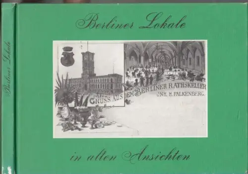 Sichelschmidt, Gustav: Berliner Lokale in alten Ansichten. 