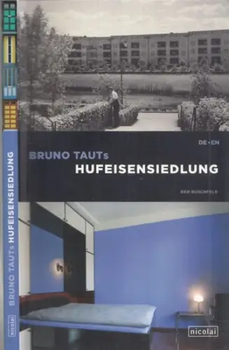 Hufeisensiedlung Berlin.- Ben Buschfeld: Bruno Tauts Hufeisensiedlung. 