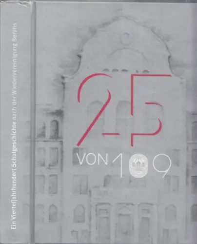Rosa-Luxemburg-Gymnasium Berlin (Hrsg.) / Tim Werner, Sabine Kündiger, Donata von Salviati u.v.a: Rosa-Luxemburg-Gymnasium : Festschrift - 25 von 109. Ein Vierteljahrhundert Schulgeschichte nach der Wiedervereinigung Berlins. 