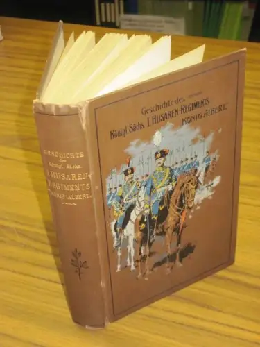 Geschichte des Königl. Sächs. Königs-Husaren-Regiments No. 18 von der Errichtung desselben 1734 bis zur Neuzeit. Nach älteren und neueren Quellen bearbeitet von einem ehemaligen Regiments-Angehöri