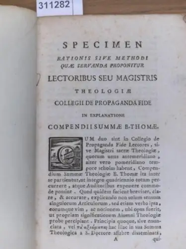 Thomas von Aquin. - N.N: Specimen Rationis sive Methodi quae servanda proponitur Lectoribus seu Magistris  Theologiae Collegii de Propaganda Fide in explanatione Compendii Summae B. Thomae. 
