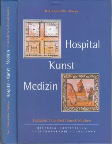 Hospital - Kunst - Medizin. Festschrift für Axel Hinrich Murken ( Historia Hospitalum 23, Sonderband, 2002-2003 )