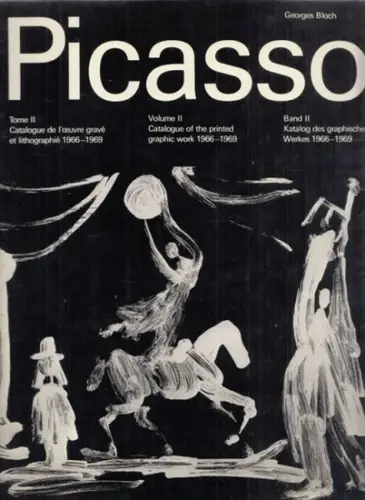 Picasso, Pablo - Georges Bloch: Pablo Picasso - Band II - Katalog des graphischen Werkes 1966 - 1969 / Vol II: Catalogue of the printed graphic work 1966 - 1969 ( Tome II: Catalogue de l' oeuvre gravé et lithographié 1966 - 1969. 