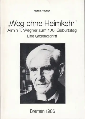 Wegner, Armin T. - Martin Rooney: Weg ohne Heimkehr. Armin T. Wegner zum 100. Geburtstag. Eine Gedenkschrift. Schriften und Beiträge von und über Armin T. Wegner ( = Schriftenreihe der Armin T. Wegner-Gesellschaft, Nr. 1 ). 