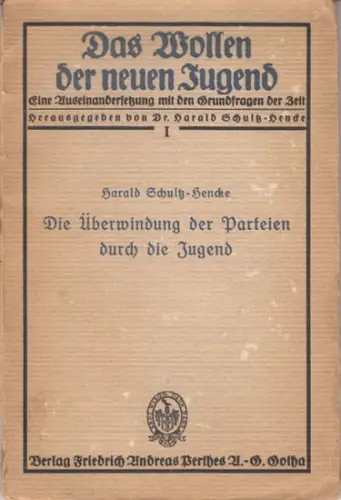 Schultz-Hencke, Harald: Die Überwindung der Parteien durch die Jugend ( = Das Wollen der neuen Jugend. Eine Auseinandersetzung mit den Grundfragen der Zeit, erstes Heft ). 
