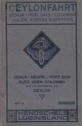 Ceylon / Sri Lanka. - Konrad Guenther: Ceylonfahrt. Genua, Neapel, Port Said, Sues, Aden, Colombo und die Bahnlinien auf Ceylin ( = Hendschels Luginsland, Heft 31 ). 