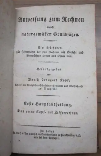 Kopf, David Traugott: Das reine Kopf  und Zifferrechnen. Enthält 1) Die Zahlenlehre. 2) Die Rechnungsarten. 3) Die Bruchrechnung. (= Erste Hauptabtheilung (separat von 3).. 