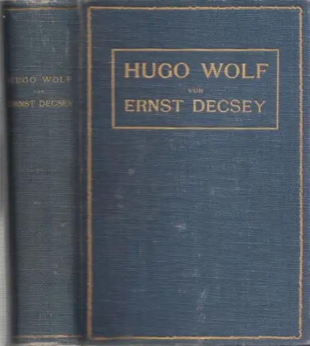 Wolf, Hugo.- Ernst Decsey: Hugo Wolf - 4 Bände in einem Buch: Erster Band: Hogo Wolfs Leben 1860 - 1887 / Zweiter Band: Hugo Wolfs Schaffen 1888 - 1891 / Dritter Band: Der Künstler und die Welt 1892 - 1895 / Vierter Band: Höhe und Ede 1896 - 1903. 