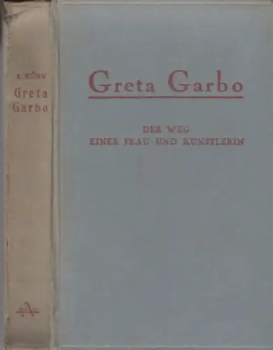 Garbo, Greta. - Richard Kühn: Greta Garbo. Der Weg einer Frau und Künstlerin. 