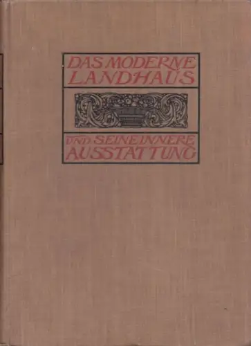 Muthesius, Hermann (Text): Das moderne landhaus und seine innere Ausstattung. 