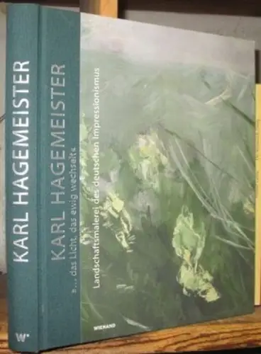 Hagemeister, Karl. - Jutta Götzmann u. a: Karl Hagemeister. '... das Licht, das ewig wechselt' - Landschaftsmalerei des deutschen Impressionismus. - zur gleichnamigen Ausstellung in Potsdam. 