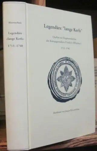 Kloosterhuis, Jürgen (Bearb.): Legendäre "lange Kerls" - Quellen zur Regimentskultur der Königsgrenadiere Friedrich Wilhelms I. 1713-1740. 