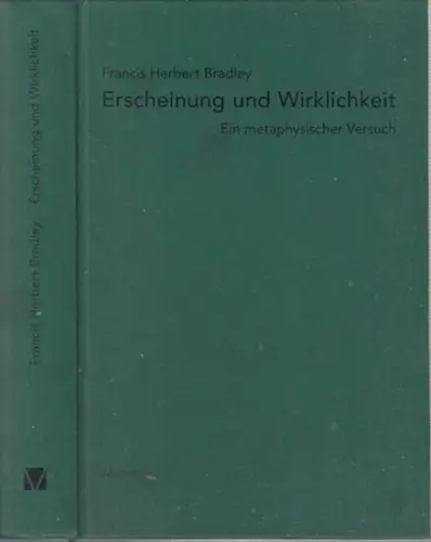 Bradley, Francis Herbert: Erscheinung und Wirklichkeit - Ein metaphysischer Versuch. 