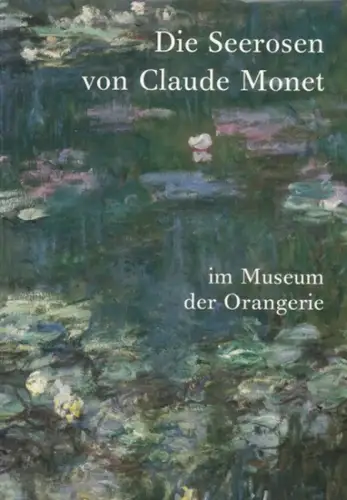 Monet, Claude. - Michel Hoog: Die Seerosen von Claude Monet im Museum der Orangerie. 