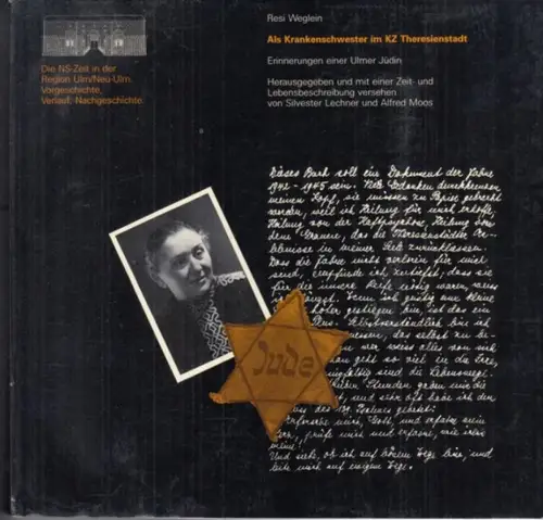 Weglein, Resi. - herausgegeben von Silvester Lechner u. a: Als Krankenschwester im KZ Theresienstadt. Erinnerungen einer Ulmer Jüdin ( = Die NS-Zeit in der Region Ulm/Neu-Ulm, Band 2 ). 