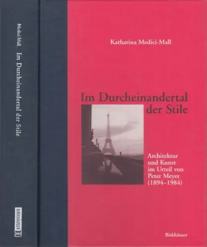 Meyer, Peter. - Katharina Medici-Mall: Im Durcheinander der Stile. Architektur und Kunst im Urteil von Peter Meyer (1894-1984). 