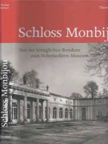 Kemper, Thomas: Schloss Monbijou : Von der königlichen Residenz zum Hohenzollern-Museum. 