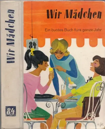 Krachten, Gisela (Schriftltg.) / Lise-Melanie Elwenspoek, Otto Koke, Alberta Rommel u.v.a: Wir Mädchen - Ein buntes Buch fürs ganze Jahr. 