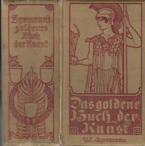 Spemann. - mit Beiträgen von Hermann Grimm, Oskar Fischel, ean Loubier u. a: Spemanns goldenes Buch der Kunst Eine Hauskunde für jedermann ( = Spemanns Hauskunde). 