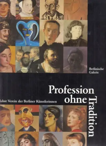 Fuhrmann, Dietmar (Mitwirkender); Muysers, Carola (Herausgeber): Profession ohne Tradition 125 Jahre Verein der Berliner Künstlerinnen ; ein Forschungs  und Ausstellungsprojekt der Berlinischen Galerie in.. 