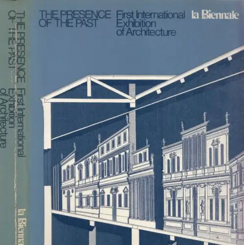 Biennale di Venezia.- Carlo Pirovano, Gabriella Borsano: La Biennale di Venezia 1980 - Architectural Section :  The presence of the past : First international Exhibition of Architecture - The Corderia of the Arsenale. 