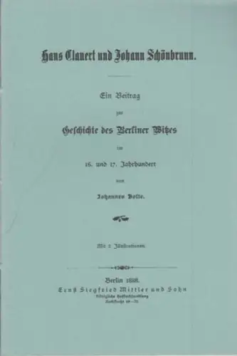 BerlinArchiv herausgegeben von Hans Werner Klünner und Helmut Börsch Supan.    Bolte, Johannes (Autor): Hans Clauert und Johann Schönbrunn. Ein Beitrag zur Geschichte.. 