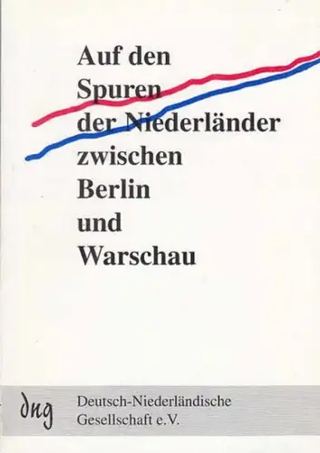 Vorstand der Deutsch Niederländischen Gesellschaft e.V. (Hrsg.).   Dr. Schieck / K. Kiem / K. Schlögel / D. Oudesluijs / Z. Chodyla / D.. 
