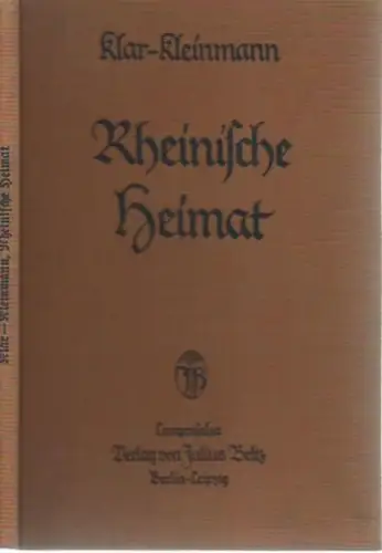 Herausgeber: Kleinmann, Otto / Johannes Thiel [Klar - Kleinmann]. - mit Texten von Heinrich Kerp, Gertrud Bauer, Spriestersbach, Clara Viebig, Karl Mackes u. a: Rheinische Heimat. Lesebuch. Nebst Gedicht-Anhang von J. Thiel. - aus dem Inhalt: Die Entstehu
